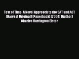 Read Test of Time: A Novel Approach to the SAT and ACT (Harvest Original) [Paperback] [2004]