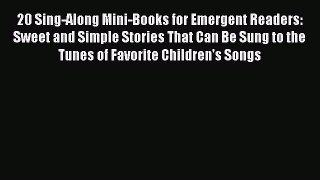 [PDF] 20 Sing-Along Mini-Books for Emergent Readers: Sweet and Simple Stories That Can Be Sung