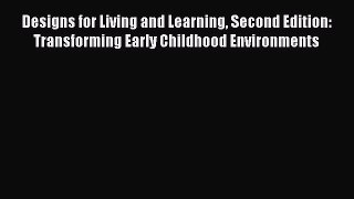 [PDF] Designs for Living and Learning Second Edition: Transforming Early Childhood Environments