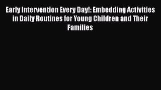 [PDF] Early Intervention Every Day!: Embedding Activities in Daily Routines for Young Children