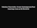 Read Fabulous Floorcloths: Create Contemporary Floor Coverings from an Old World Art Ebook