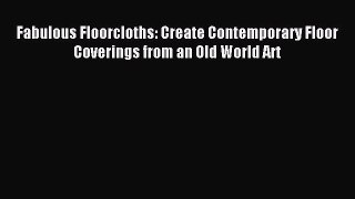 Read Fabulous Floorcloths: Create Contemporary Floor Coverings from an Old World Art Ebook