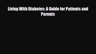 [PDF] Living With Diabetes: A Guide for Patients and Parents [Read] Full Ebook