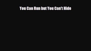 [PDF] You Can Run but You Can't Hide [Read] Online