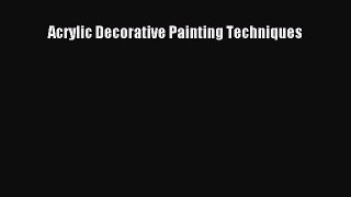 Read Acrylic Decorative Painting Techniques Ebook Free