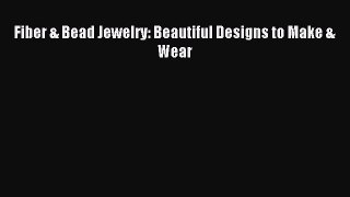 Read Fiber & Bead Jewelry: Beautiful Designs to Make & Wear PDF Free