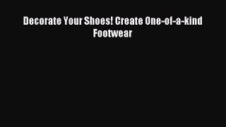 Read Decorate Your Shoes! Create One-of-a-kind Footwear Ebook Online