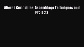 Read Altered Curiosities: Assemblage Techniques and Projects Ebook Free