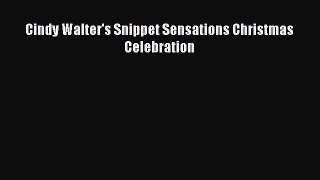Download Cindy Walter's Snippet Sensations Christmas Celebration PDF Online