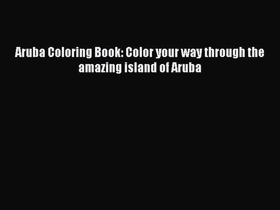 Read Aruba Coloring Book: Color your way through the amazing island of Aruba PDF Free