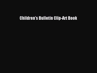 Read Children's Bulletin Clip-Art Book PDF Free