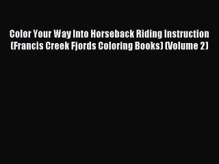 Read Color Your Way Into Horseback Riding Instruction (Francis Creek Fjords Coloring Books)