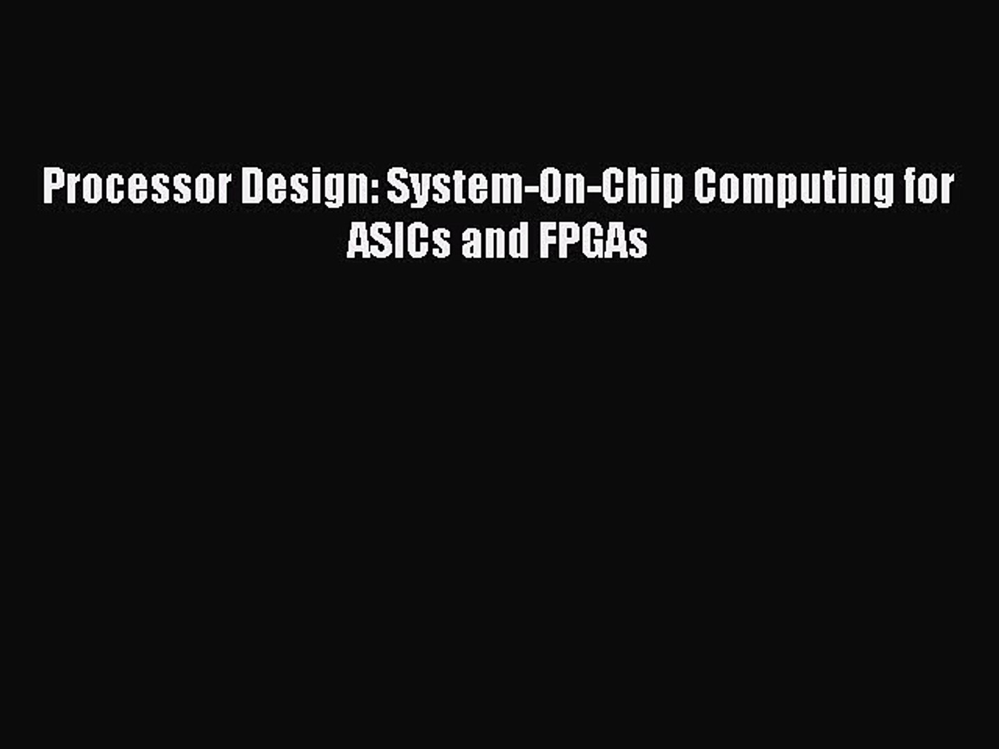 Read Processor Design: System-On-Chip Computing for ASICs and FPGAs PDF  Online - video dailymotion
