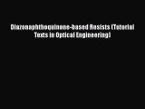 Download Diazonaphthoquinone-based Resists (Tutorial Texts in Optical Engineering) PDF Free