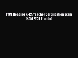 PDF FTCE Reading K-12: Teacher Certification Exam (XAM FTCE-Florida) Free Books