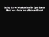 Read Getting Started with Arduino: The Open Source Electronics Prototyping Platform (Make)