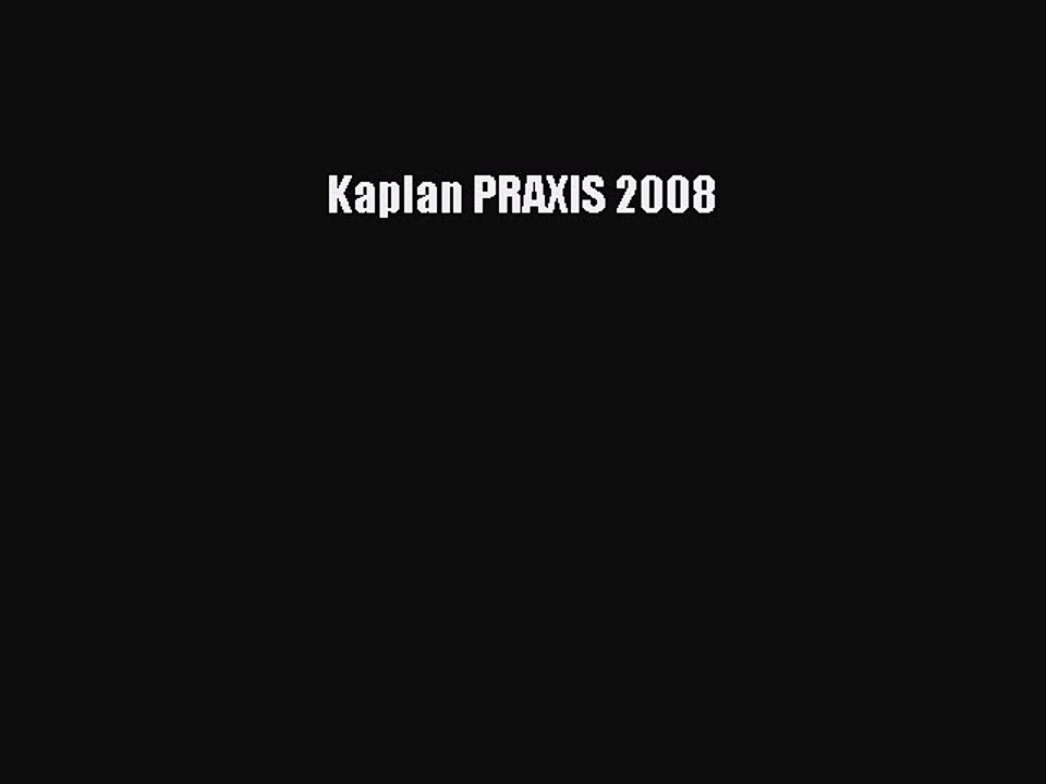PDF Kaplan PRAXIS 2008  Read Online