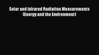Read Solar and Infrared Radiation Measurements (Energy and the Environment) Ebook Free