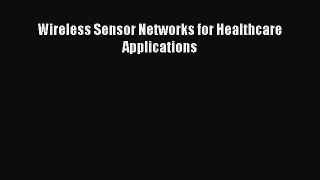 Read Wireless Sensor Networks for Healthcare Applications Ebook Online