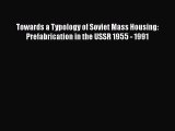 Read Towards a Typology of Soviet Mass Housing: Prefabrication in the USSR 1955 - 1991 Ebook