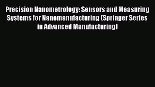 Read Precision Nanometrology: Sensors and Measuring Systems for Nanomanufacturing (Springer