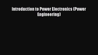 Read Introduction to Power Electronics (Power Engineering) Ebook Free