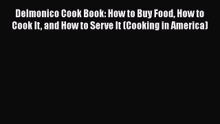 [PDF] Delmonico Cook Book: How to Buy Food How to Cook It and How to Serve It (Cooking in America)