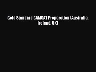 Download Gold Standard GAMSAT Preparation (Australia Ireland UK) Ebook Online