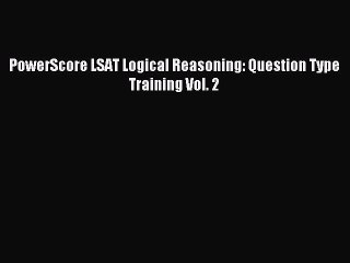Download PowerScore LSAT Logical Reasoning: Question Type Training Vol. 2 PDF Online
