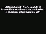 Download LSAT Logic Games by Type Volume 3: All 80 Analytical Reasoning Problem Sets from PrepTests