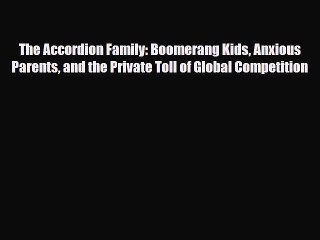 [PDF] The Accordion Family: Boomerang Kids Anxious Parents and the Private Toll of Global Competition
