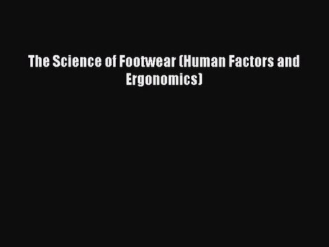 Download The Science of Footwear (Human Factors and Ergonomics) EBook