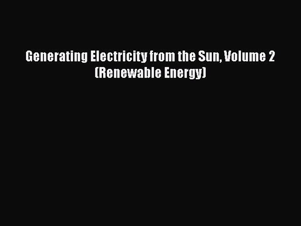 Download Generating Electricity from the Sun Volume 2 (Renewable Energy)  Read Online