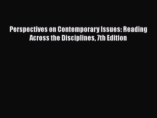 Read Perspectives on Contemporary Issues: Reading Across the Disciplines 7th Edition Ebook