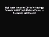Download High Speed Integrated Circuit Technology : Towards 100 GHZ Logic (Selected Topics