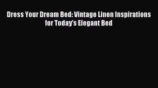 Read Dress Your Dream Bed: Vintage Linen Inspirations for Today's Elegant Bed Ebook Free