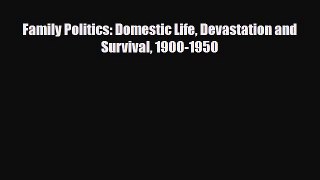[PDF] Family Politics: Domestic Life Devastation and Survival 1900-1950 [Download] Full Ebook