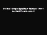 Download Nuclear Safety in Light Water Reactors: Severe Accident Phenomenology  EBook