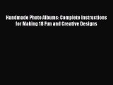 Read Handmade Photo Albums: Complete Instructions for Making 18 Fun and Creative Designs PDF