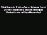 Read SRAM Design for Wireless Sensor Networks: Energy Efficient and Variability Resilient Techniques