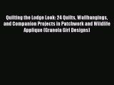 Read Quilting the Lodge Look: 24 Quilts Wallhangings and Companion Projects in Patchwork and