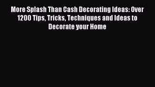 Read More Splash Than Cash Decorating Ideas: Over 1200 Tips Tricks Techniques and Ideas to
