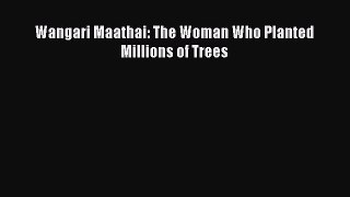 Read Wangari Maathai: The Woman Who Planted Millions of Trees Book