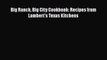 [PDF] Big Ranch Big City Cookbook: Recipes from Lambert's Texas Kitchens [Read] Full Ebook