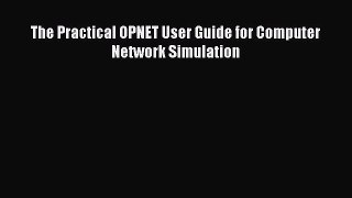 Read The Practical OPNET User Guide for Computer Network Simulation PDF Online