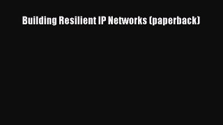 Download Building Resilient IP Networks (paperback) PDF Online