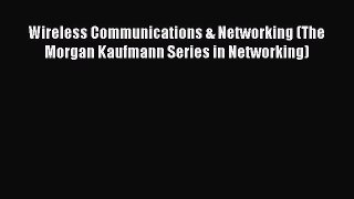 Download Wireless Communications & Networking (The Morgan Kaufmann Series in Networking) Ebook