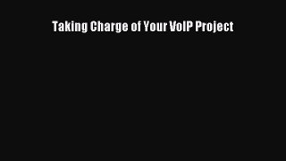 Download Taking Charge of Your VoIP Project Ebook Free