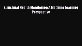 Download Structural Health Monitoring: A Machine Learning Perspective PDF Free