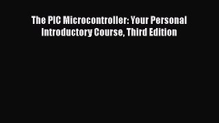 Download The PIC Microcontroller: Your Personal Introductory Course Third Edition Ebook Free